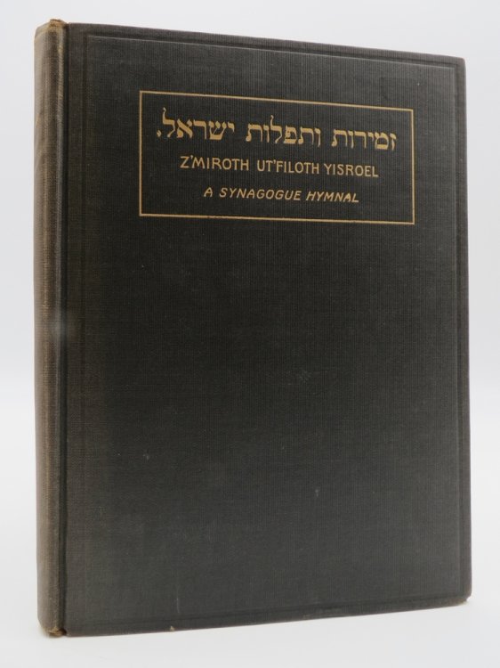 ZMIROTH UT'FILOTH YISROEL. A SYNAGOGUE HYMNAL FOR SABBATH AND FESTIVALS Comprising Songs for Religious Schools and Junior Services Compiled, and Adapted for the Use of Cantor, Choir, and Congregation