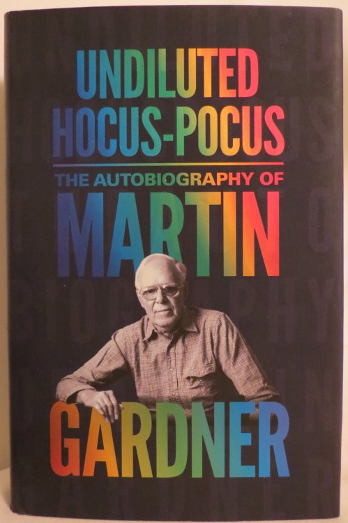 UNDILUTED HOCUS-POCUS The Autobiography of Martin Gardner (DJ protected by a brand new, clear, acid-free mylar cover)