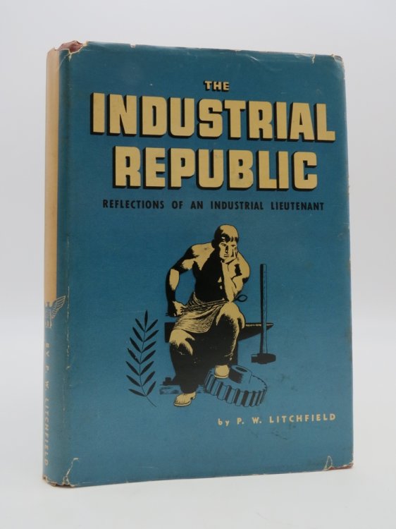 THE INDUSTRIAL REPUBLIC (WITH GOODYEAR TIRE PROVENANCE) Reflections of an Industrial Lieutenant