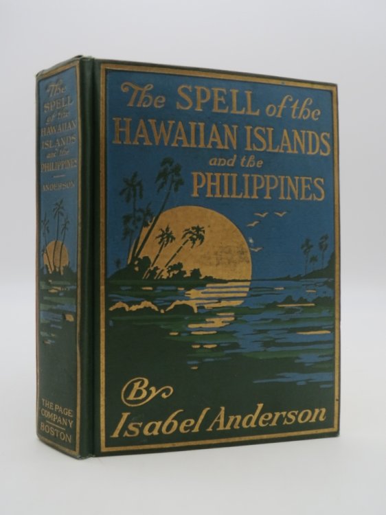 THE SPELL OF THE HAWAIIAN ISLANDS AND THE PHILIPPINES; (WITH PROVENANCE) Being an Account of the Historical and Political Conditions of Our Pacific Possessions, . Customs of Their Peoples