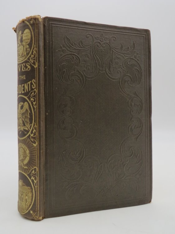 THE PRESIDENTS OF THE UNITED STATES From Washington to Pierce Comprising Thier Personal and Political History