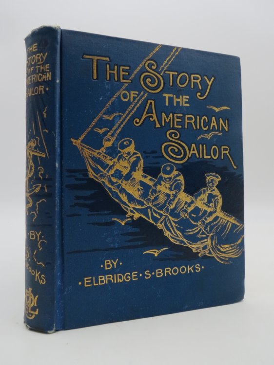 THE STORY OF THE AMERICAN SAILOR (FINE BINDING) In Active Service on Merchant Vessel and Man-Of-War