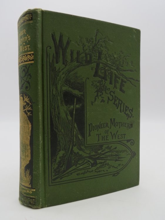 PIONEER MOTHERS OF THE WEST Or, Daring and Heroic Deeds of American Women