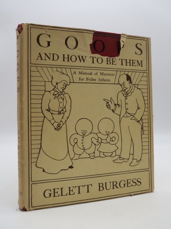 GOOPS & HOW TO BE THEM A MANUAL of MANNERS for POLITE INFANTS INCULCATING MANY JUVENILE VIRTUES BOTH by PRECEPT and EXAMPLE with Ninety Drawings