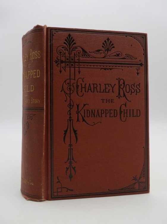 THE FATHER'S STORY OF CHARLEY ROSS THE KIDNAPPED CHILD
