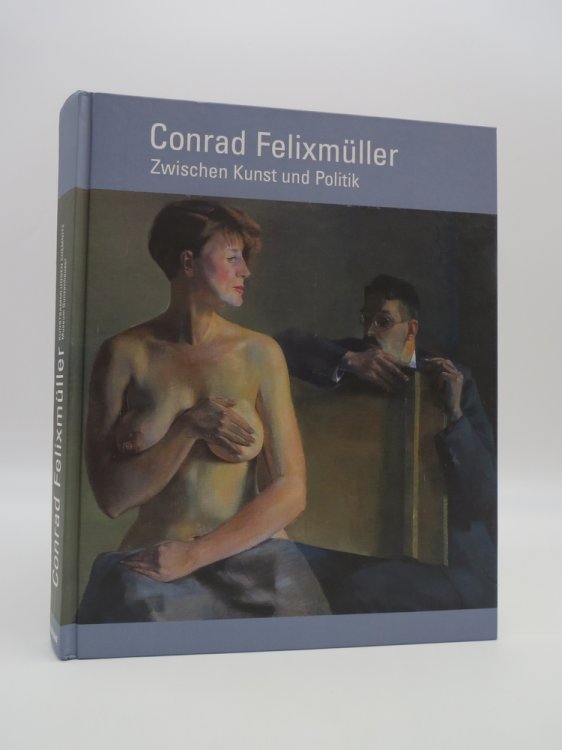Image for CONRAD FELIXMLLER. ZWISCHEN KUNST UND POLITIK. CONRAD FELIXMLLER. ZWISCHEN KUNST UND POLITIK.