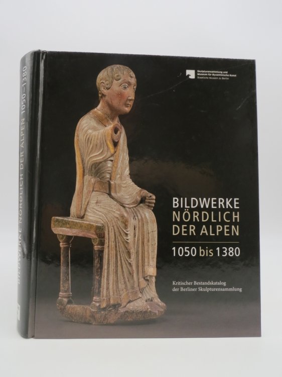 BILDWERKE NRDLICH DER ALPEN 1050 BIS 1380 Kritischer Bestandskatalog Der Berliner Skulpturensammlung
