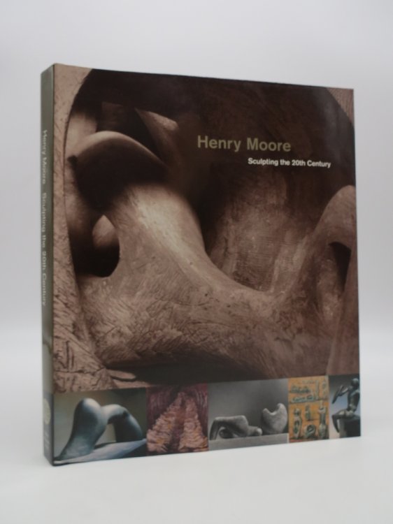 Image for HENRY MOORE Sculpting the Twentieth Century HENRY MOORE Sculpting the Twentieth Century