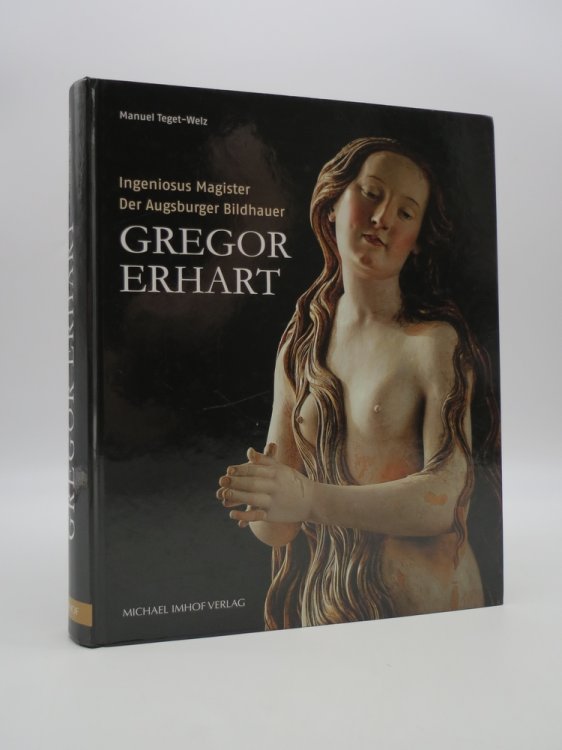 INGENIOSUS MAGISTER DER AUGSBURGER BILDHAUER GREGOR ERHART