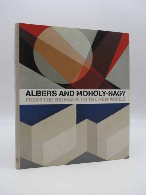 ALBERS AND MOHOLY-NAGY From the Bauhaus to the New World