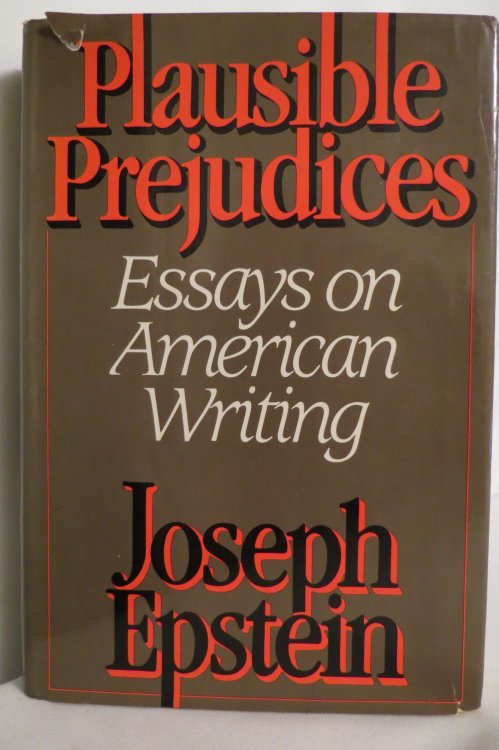 PLAUSIBLE PREJUDICES Essays on American Writing (DJ protected by a brand new, clear, acid-free mylar cover)