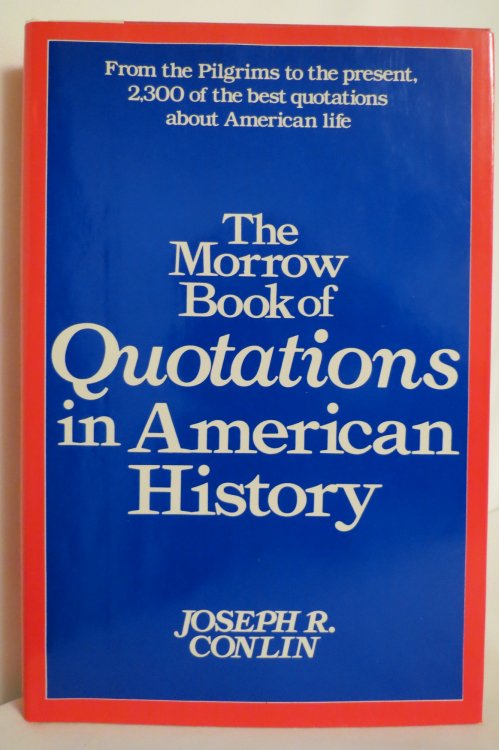THE MORROW BOOK OF QUOTATIONS IN AMERICAN HISTORY (DJ Protected by a Brand New, Clear, Acid-Free Mylar Cover)