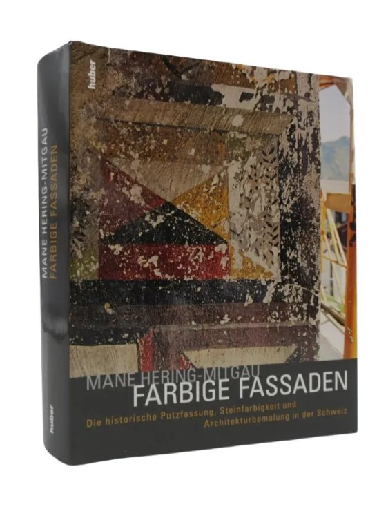 FARBIGE FASSADEN Die Historische Putzfassung, Steinfarbigkeit Und Architekturbemalung in Der Schweiz