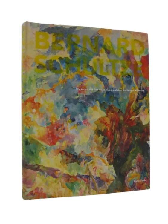 BERNHARD SCHULZE. WERKE AUS DER SAMMLUNG RUGO UND DEM ATELIER DES KNSTLERS.