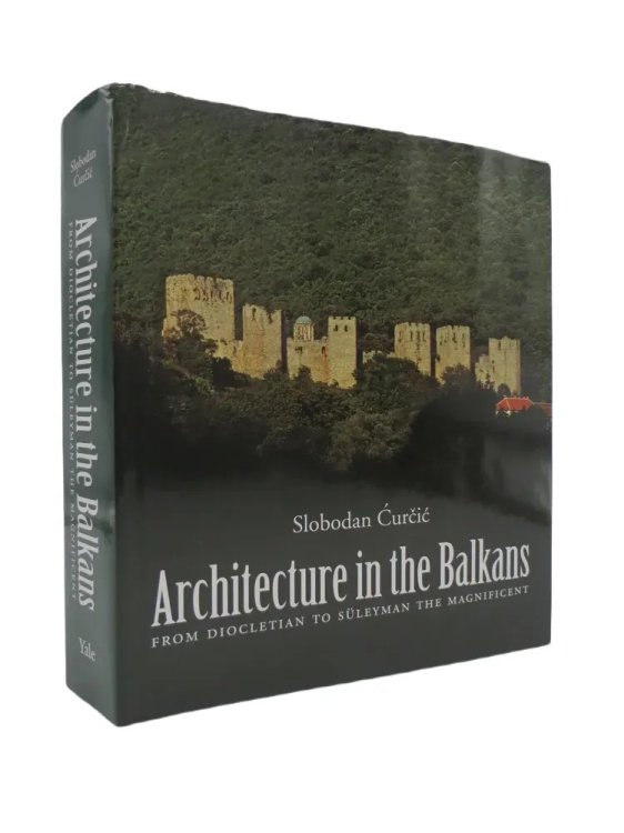 ARCHITECTURE IN THE BALKANS From Diocletian to Suleyman the Magnificent, C. 300-1550