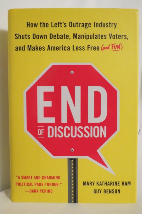 END OF DISCUSSION How the Left's Outrage Industry Shuts Down Debate, Manipulates Voters, and Makes America Less Free (and Fun) (DJ protected by a brand new, clear, acid-free mylar cover)