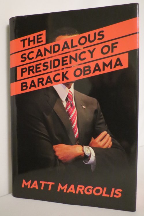 THE SCANDALOUS PRESIDENCY OF BARACK OBAMA (DJ protected by a brand new, clear, acid-free mylar cover)