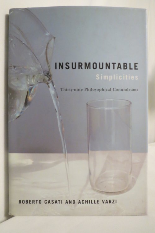 INSURMOUNTABLE SIMPLICITIES Thirty-Nine Philosophical Conundrums (DJ protected by a brand new, clear, acid-free mylar cover)
