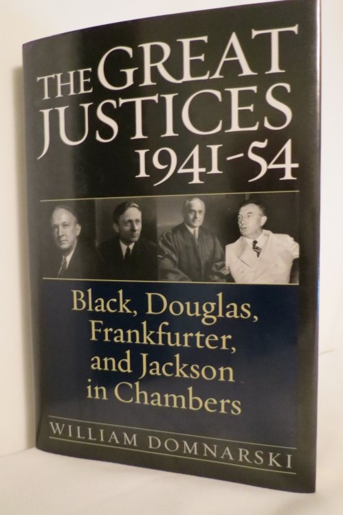 THE GREAT JUSTICES, 1941-54 Black, Douglas, Frankfurter, and Jackson in Chambers (DJ Protected by a Brand New, Clear, Acid-Free Mylar Cover)