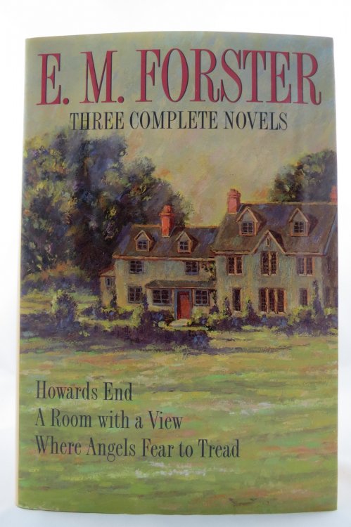 E. M. FORSTER THREE COMPLETE NOVELS HOWARDS END, A ROOM WITH A VIEW, WHERE ANGELS FEAR TO TREAD (DJ Protected by a Brand New, Clear, Acid-Free Mylar Cover)