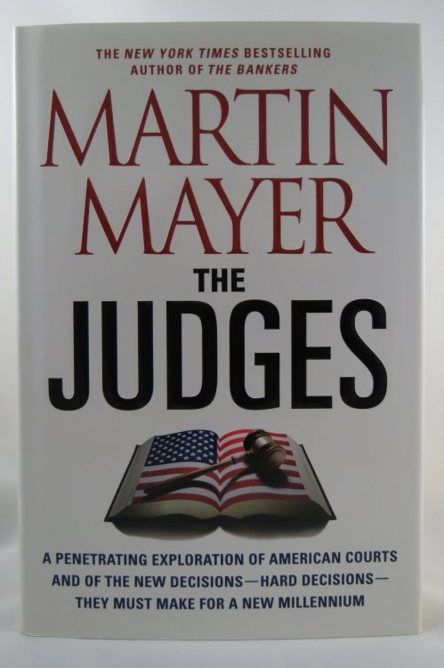 THE JUDGES A Penetrating Exploration of American Courts and of the New Decisions--Hard Decisions--They Must Make for a New Millennium (DJ protected by a brand new, clear, acid-free mylar cover)