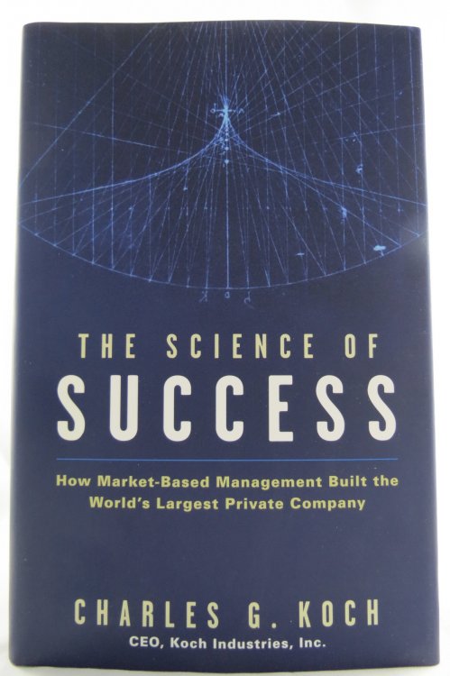 THE SCIENCE OF SUCCESS How Market-Based Management Built the World's Largest Private Company (DJ protected by a brand new, clear, acid-free mylar cover)