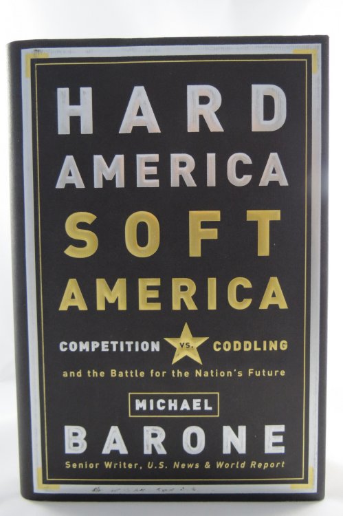 HARD AMERICA, SOFT AMERICA Competition Vs. Coddling and the Battle for the Nation's Future (DJ protected by a brand new, clear, acid-free mylar cover)