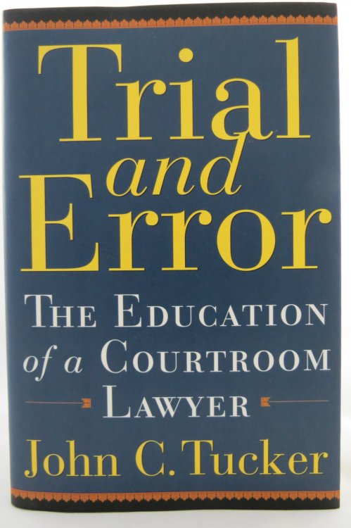 TRIAL AND ERROR The Education of a Courtroom Lawyer (DJ protected by a brand new, clear, acid-free mylar cover)