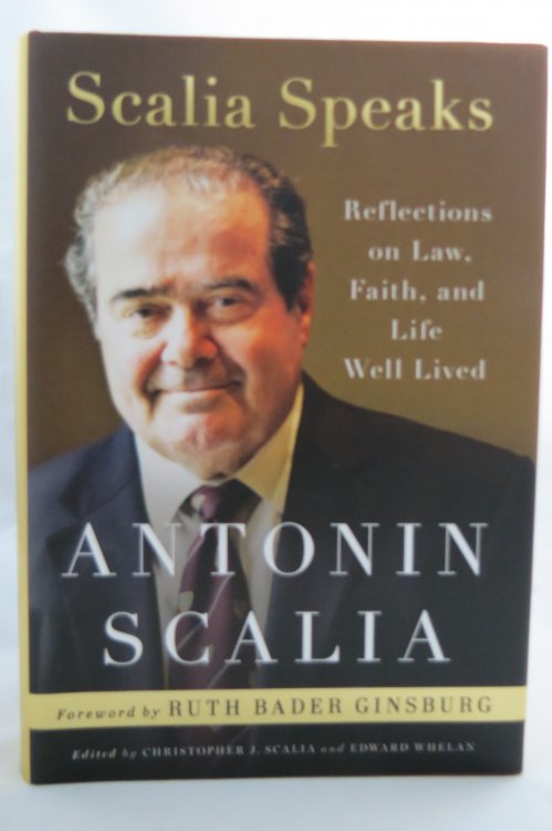 SCALIA SPEAKS Reflections on Law, Faith, and Life Well Lived (DJ protected by a clear, acid-free mylar cover)