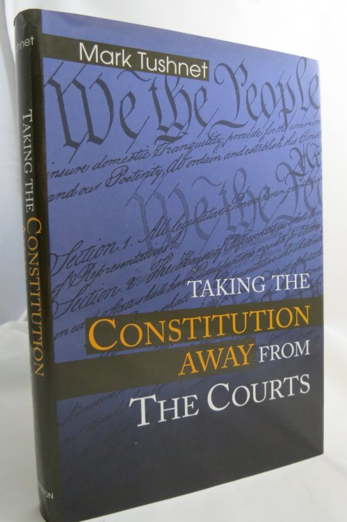 TAKING THE CONSTITUTION AWAY FROM THE COURTS (DJ protected by a brand new, clear, acid-free mylar cover)
