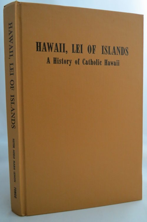 HAWAII, LEI OF ISLANDS; A History of Catholic Hawaii