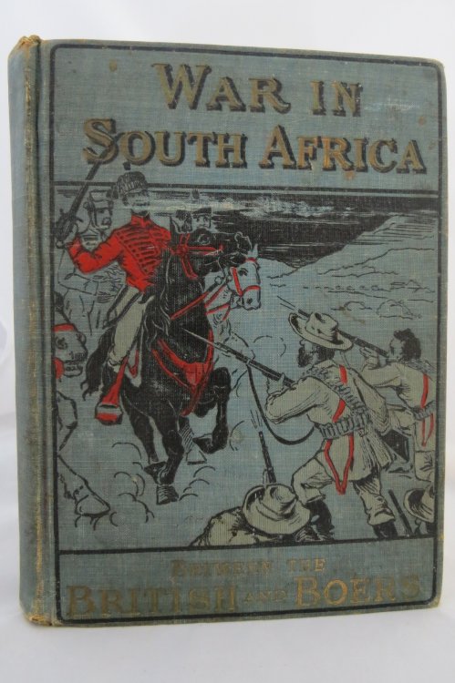 HISTORY OF THE WAR IN SOUTH AFRICA Containing a Thrilling Account of the Great Struggle between the British and the Boers