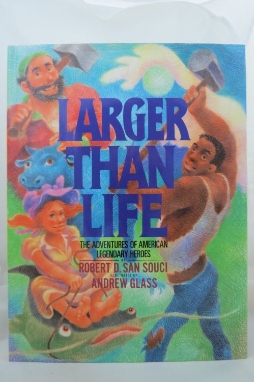 LARGER THAN LIFE The Adventures of American Legendary Heroes (DJ is Protected by a Clear, Acid-Free Mylar Cover) (Signed by Author)