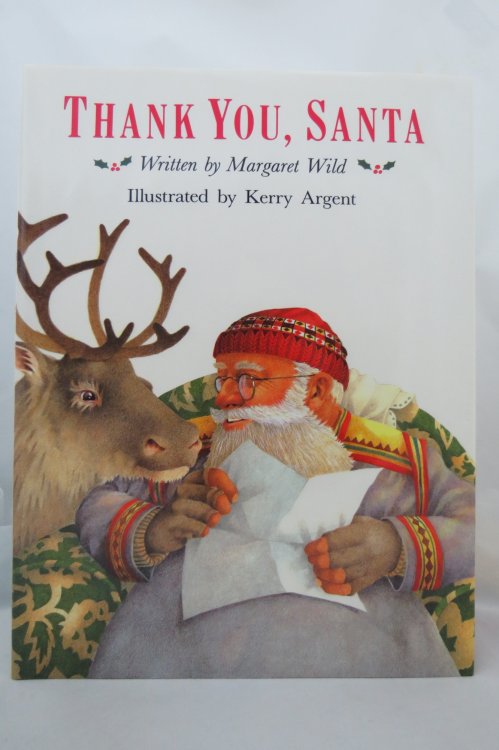 THANK YOU, SANTA Written by Margaret Wild ; Illustrated by Kerry Argent (DJ is protected by a clear, acid-free mylar cover)