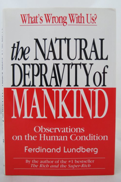 THE NATURAL DEPRAVITY OF MANKIND Observations on the Human Condition (DJ is protected by a clear, acid-free mylar cover)