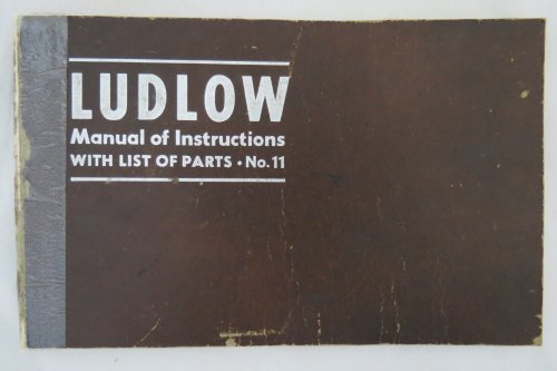LUDLOW MANUAL OF INSTRUCTIONS WITH LIST OF PARTS NO. 11
