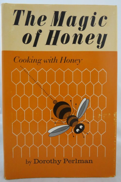 THE MAGIC OF HONEY Cooking with Honey (DJ is protected by a clear, acid-free mylar cover)