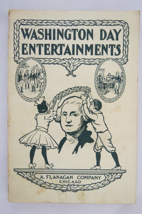WASHINGTON DAY ENTERTAINMENTS; Recitations, Plays, Dialogues, Drills, Tableaux, Pantomimes, Quotations, Songs, Tributes, Stories, Facts,