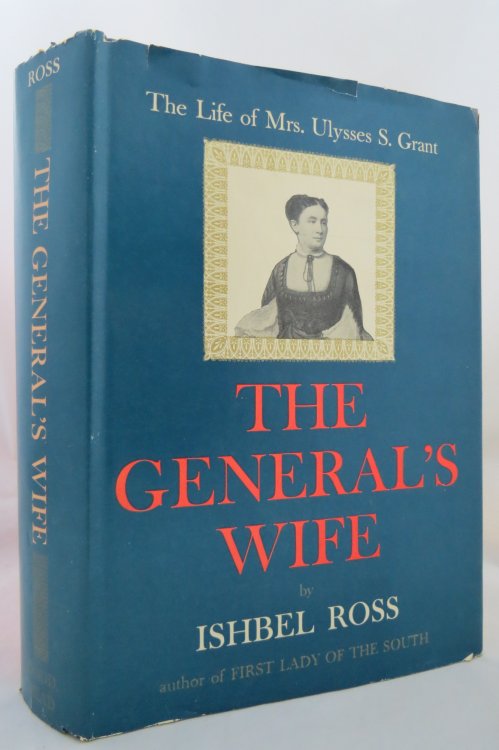 THE GENERAL'S WIFE - THE LIFE OF MRS. ULYSSES S. GRANT (DJ is protected by a clear, acid-free mylar cover)