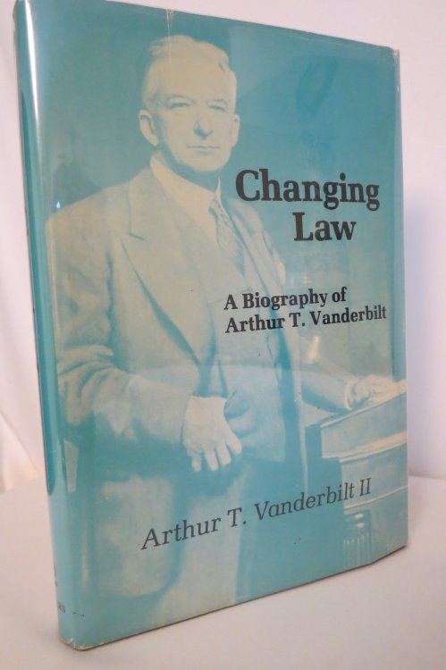 CHANGING LAW A BIOGRAPHY OF ARTHUR T VANDERBILT (DJ protected by clear, acid-free mylar cover)