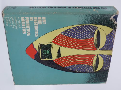 ART AND AESTHETICS IN PRIMITIVE SOCIETIES; A Critical Anthology (Provenance: Michigan Senator Jack Faxon) (DJ Protected by a Brand New, Clear, Acid-Free Mylar Cover)