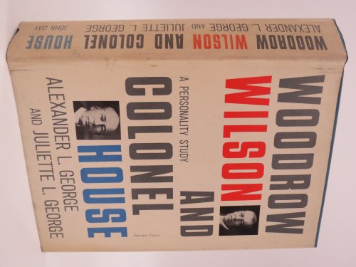 WOODROW WILSON AND COLONEL HOUSE; A Personality Study (Provenance: Michigan Senator Jack Faxon) (DJ Protected by a Brand New, Clear, Acid-Free Mylar Cover)
