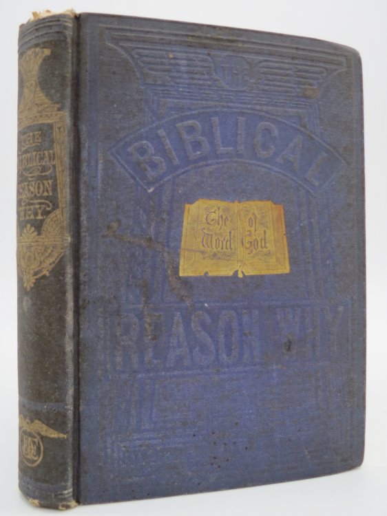 THE BIBLICAL REASON WHY A Family Guide to Scripture Readings, and a Hand-Book for Biblical Students