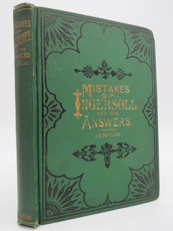 MISTAKES OF INGERSOLL AND HIS ANSWERS VOL. 1 - VOL. 2 COMPLETE As Shown by Prof. Swing. [Et Al. ] Including Ingersoll's Lecture on the 