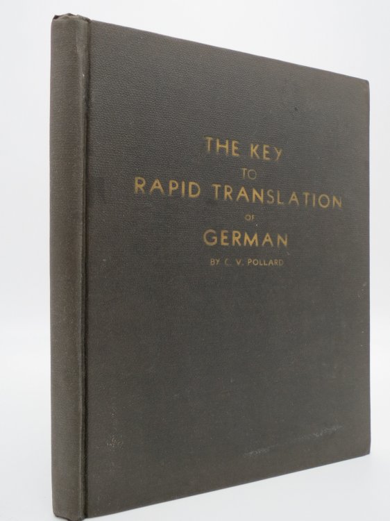 THE KEY TO RAPID TRANSLATION OF GERMAN; A Simplified Approach to the Study of German Translation Based Upon Pollard's Eleven Major Rules. a New Discovery in Language Study