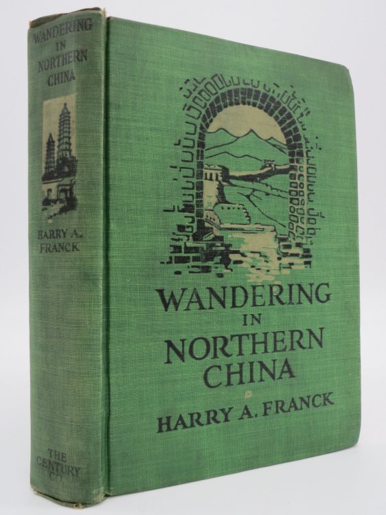 WANDERING IN NORTHERN CHINA Illustrated with 171 Unusual Photographs by the Author with a Map Showing His Route
