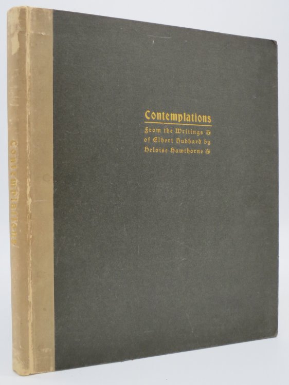 CONTEMPLATIONS, BEING SEVERAL SHORT ESSAYS, HELPFUL SERMONETTES, EPIGRAMS AND ORPHIC SAYINGS SELECTED FROM THE WRITINGS OF ELBERT HUBBARD