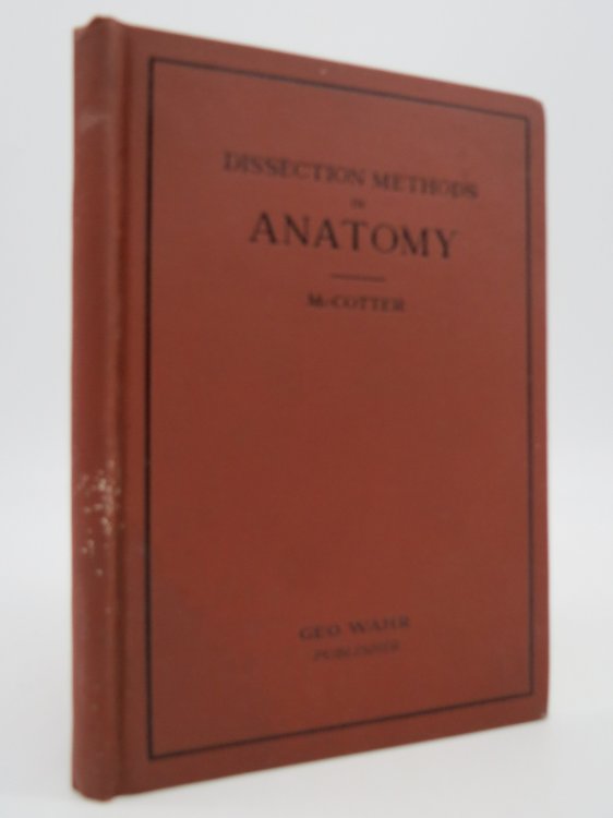 DISSECTION METHODS IN ANATOMY; An Outline of Dissection Designed for Students of Medicine and Dentistry At the University of Michigan