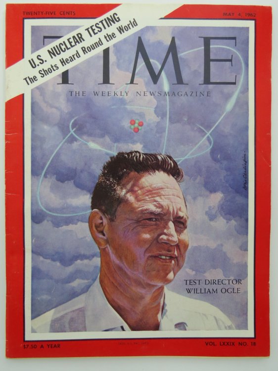 TIME MAGAZINE MAY 4, 1962 (U. S. NUCLEAR TESTING THE SHOTS HEARD ROUND THE WORLD TEST DIRECTOR WILLIAM OGLE)