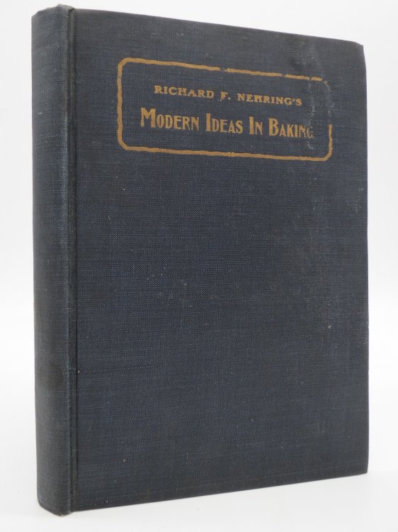 RICHARD F. NEHRING'S MODERS IDEAS IN BAKING A Valuable Collection of Recipes for Baking 